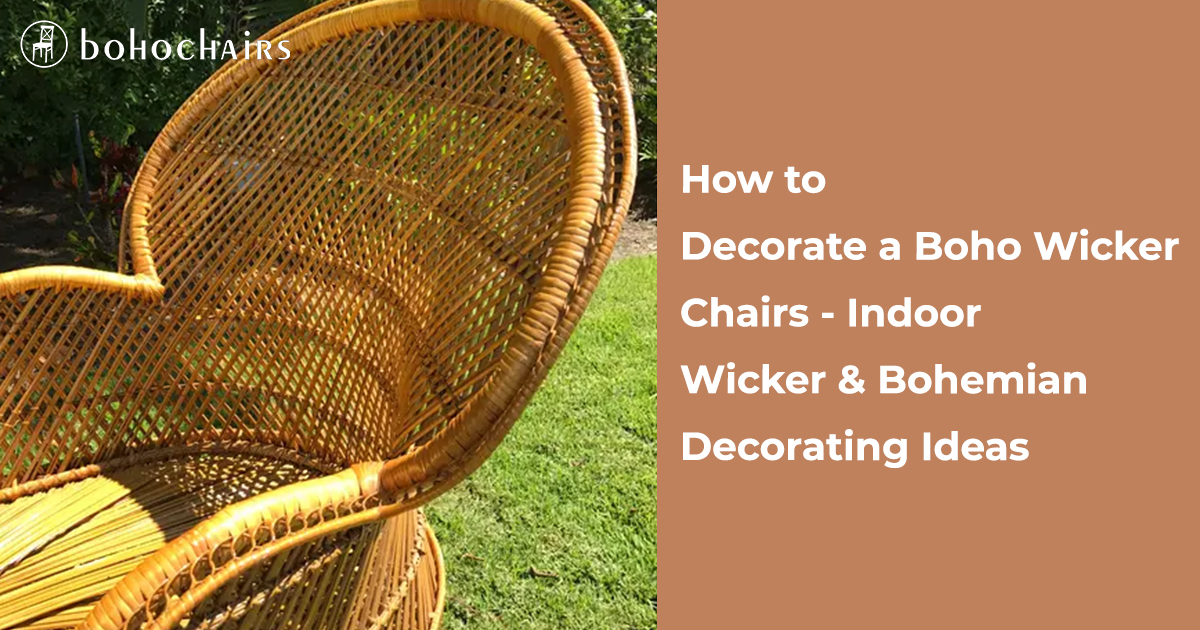 How to Decorate a Boho Wicker Chairs - Indoor Wicker & Bohemian Decorating Ideas