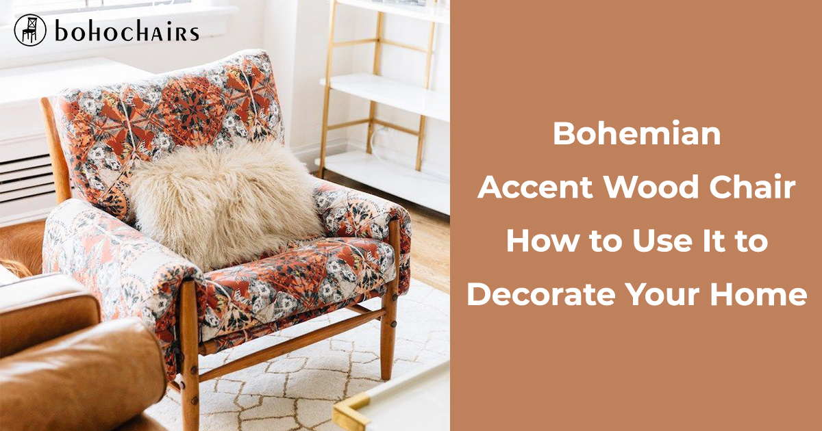 Bohemian Accent Wood Chair How to Use It to Decorate Your Home