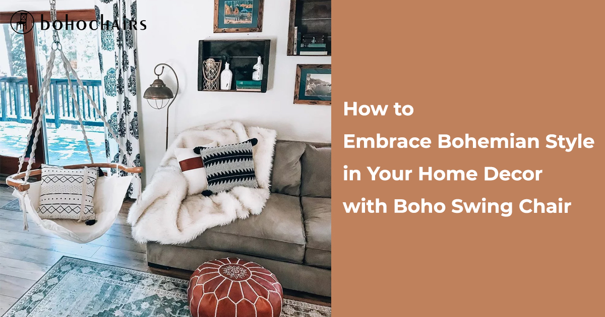 How to Embrace Bohemian Style in Your Home Decor with Boho Swing Chair
