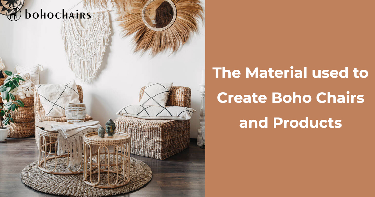 The Material used to Create Boho Chairs and Products