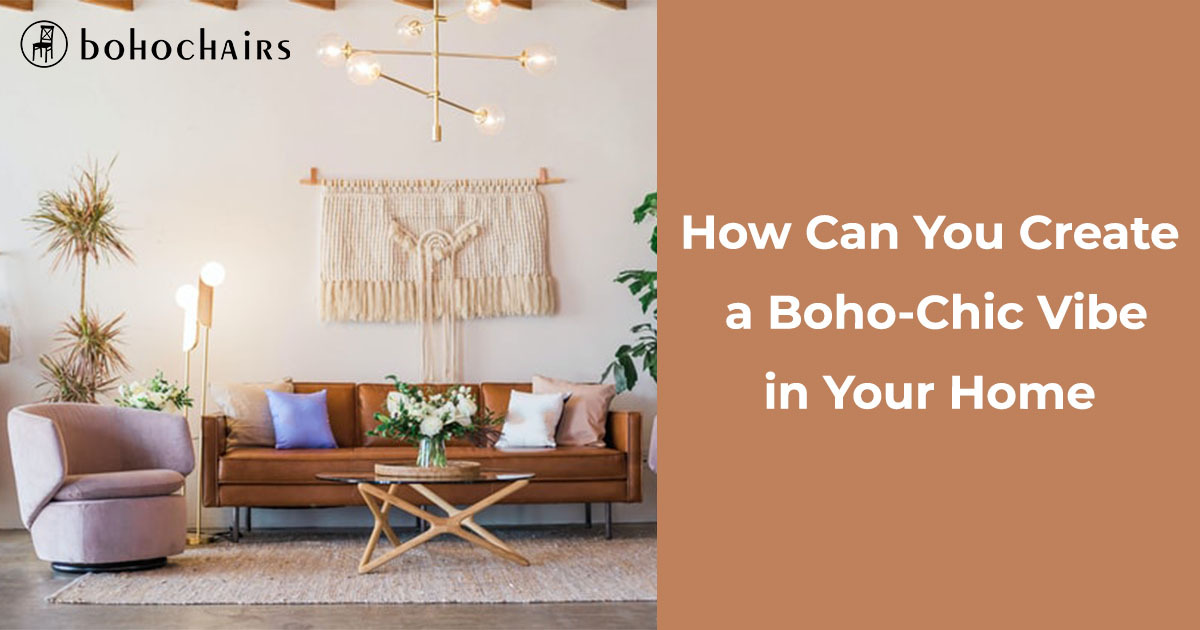 How Can You Create a Boho-Chic Vibe in Your Home